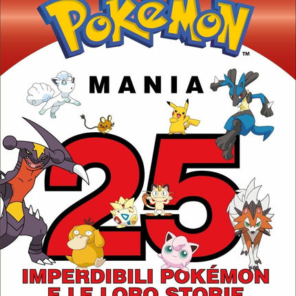 Pokémon Mania – 25 imperdibili Pokémon e le loro storie