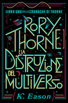 Rory Thorne e la distruzione del multiverso – K. Eason - L’emporio dell’avventuriero